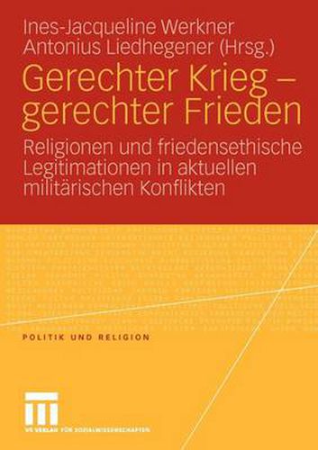 Cover image for Gerechter Krieg - Gerechter Frieden: Religionen Und Friedensethische Legitimationen in Aktuellen Militarischen Konflikten