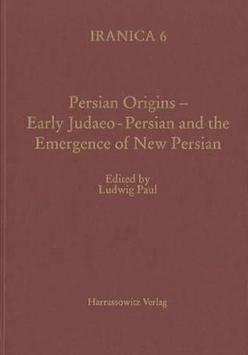 Cover image for Persian Origins - Early Judaeo-Persian and the Emergence of New Persian: Collected Papers of the Symposium, Gottingen 1999