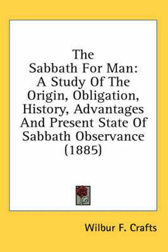 The Sabbath for Man: A Study of the Origin, Obligation, History, Advantages and Present State of Sabbath Observance (1885)