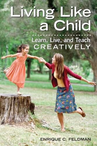 Cover image for Living Like a Child: Learn, Live, and Teach Creatively