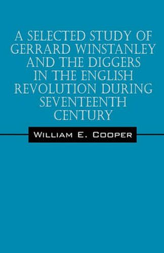 Cover image for A Selected Study of Gerrard Winstanley and the Diggers in the English Revolution During Seventeenth Century