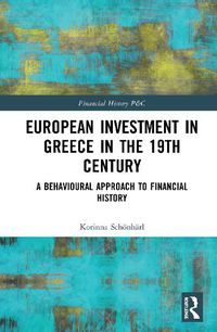 Cover image for European Investment in Greece in the Nineteenth Century: A Behavioural Approach to Financial History