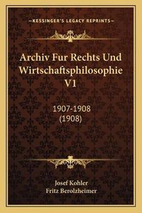 Cover image for Archiv Fur Rechts Und Wirtschaftsphilosophie V1: 1907-1908 (1908)