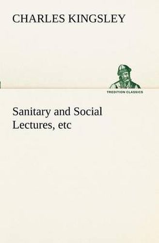 Cover image for Sanitary and Social Lectures, etc