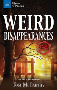 Cover image for Weird Disappearances: Real Tales of Missing People