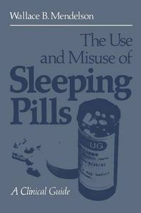 Cover image for The Use and Misuse of Sleeping Pills: A Clinical Guide