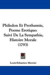 Cover image for Philedon Et Prothumie, Poeme Erotique: Suivi De La Sympathie, Histoire Morale (1793)