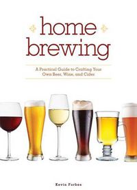 Cover image for Home Brewing: A Practical Guide to Crafting Your Own Beer, Wine, and Cider