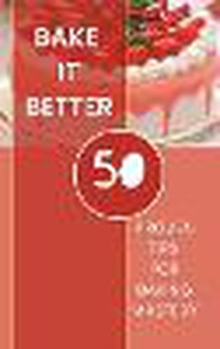 Cover image for Bake It Better - 50 Proven Tips For Baking Mastery