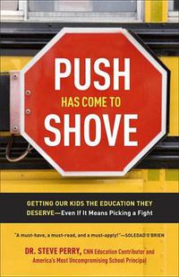 Cover image for Push Has Come to Shove: Getting Our Kids the Education They Deserve-Even If It Means Picking a Fight