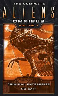 Cover image for The Complete Aliens Omnibus: Volume Seven (Criminal Enterprise, No Exit)