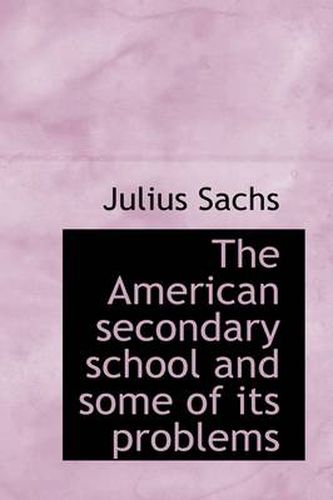 Cover image for The American Secondary School and Some of Its Problems