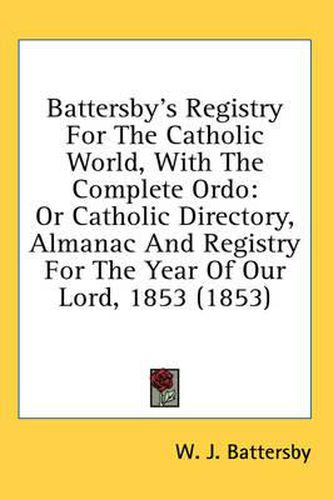 Cover image for Battersby's Registry for the Catholic World, with the Complete Ordo: Or Catholic Directory, Almanac and Registry for the Year of Our Lord, 1853 (1853)