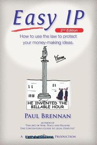 Cover image for Easy IP: How to use the law to protect your money-making ideas