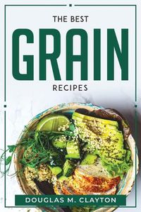 Cover image for The Best Grain Recipes