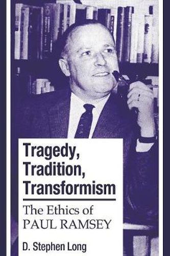 Tragedy, Tradition, Transformism: The Ethics of Paul Ramsey