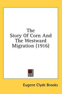 Cover image for The Story of Corn and the Westward Migration (1916)