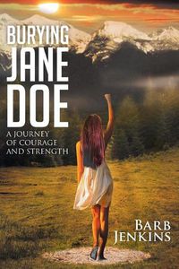 Cover image for Burying Jane Doe: A Journey of Courage and Strength