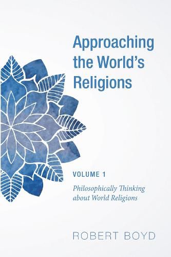 Cover image for Approaching the World's Religions, Volume 1: Philosophically Thinking about World Religions