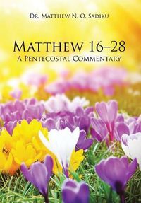 Cover image for Matthew 16-28: A Pentecostal Commentary