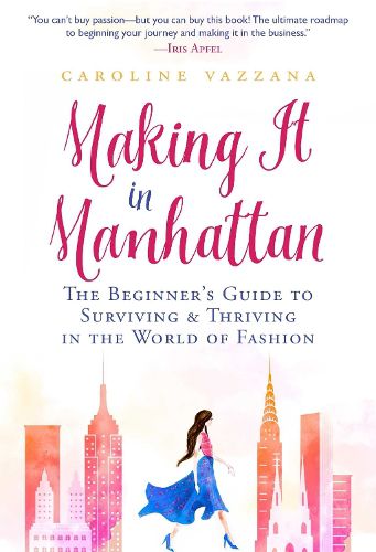 Cover image for Making It in Manhattan: The Beginner's Guide to Surviving & Thriving in the World of Fashion