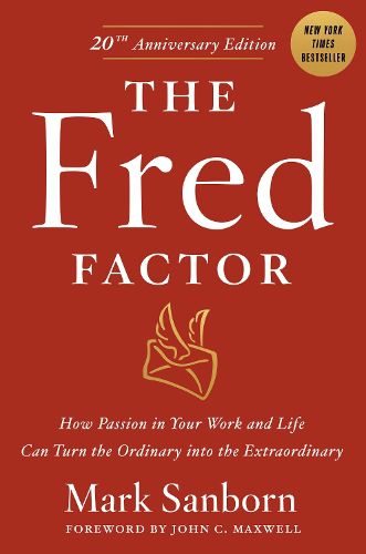 Cover image for The Fred Factor: How passion in your work and life can turn the ordinary into the extraordinary