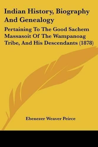 Indian History, Biography and Genealogy: Pertaining to the Good Sachem Massasoit of the Wampanoag Tribe, and His Descendants (1878)