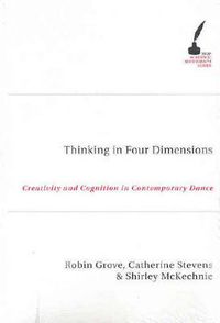 Cover image for Thinking In Four Dimensions: Creativity and Cognition in Contemporary Dance