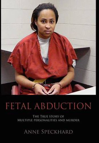 Cover image for Fetal Abduction: The True Story of Multiple Personalities and Murder