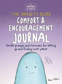 Cover image for Sweatpants & Coffee: The Anxiety Blob Comfort and Encouragement Journal: Prompts and exercises for letting go of worry and finding inner peace