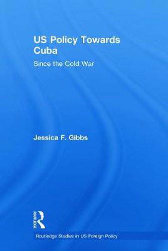 Cover image for US Policy Towards Cuba: Since the Cold War