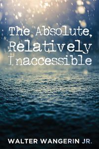 Cover image for The Absolute, Relatively Inaccessible