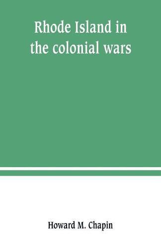 Cover image for Rhode Island in the colonial wars. A list of Rhode Island soldiers & sailors in King George's war, 1740-1748