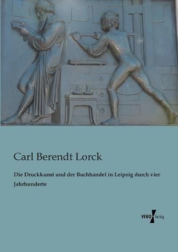 Cover image for Die Druckkunst und der Buchhandel in Leipzig durch vier Jahrhunderte