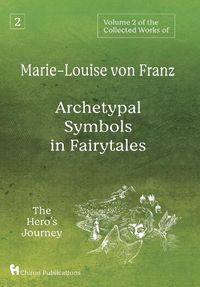 Cover image for Volume 2 of the Collected Works of Marie-Louise von Franz: Archetypal Symbols in Fairytales: The Hero's Journey