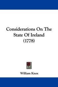 Cover image for Considerations On The State Of Ireland (1778)