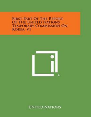 Cover image for First Part of the Report of the United Nations Temporary Commission on Korea, V1