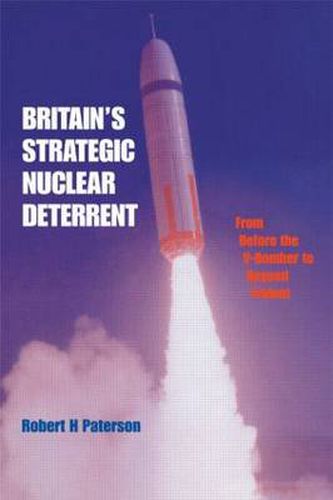 Cover image for Britain's Strategic Nuclear Deterrent: From before the V-Bomber to beyond Trident