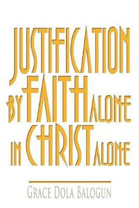 Cover image for Justification By Faith Alone In Christ Alone