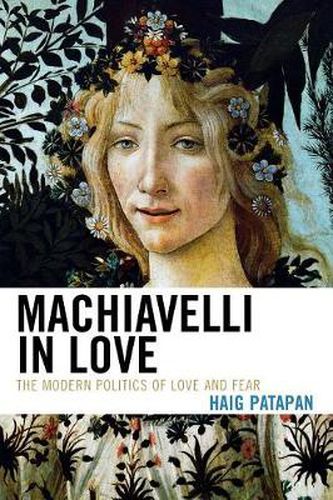 Cover image for Machiavelli in Love: The Modern Politics of Love and Fear