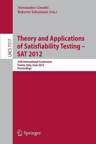 Cover image for Theory and Applications of Satisfiability Testing -- SAT 2012: 15th International Conference, Trento, Italy, June 17-20, 2012, Proceedings