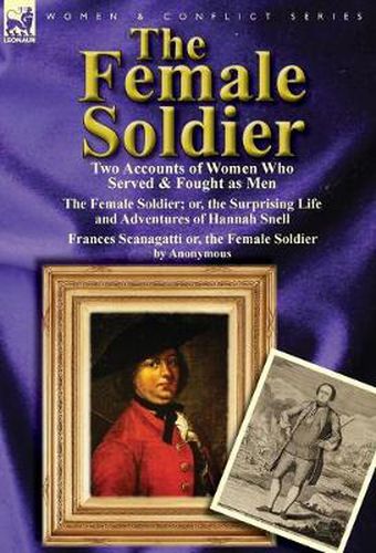 Cover image for The Female Soldier: Two Accounts of Women Who Served & Fought as Men