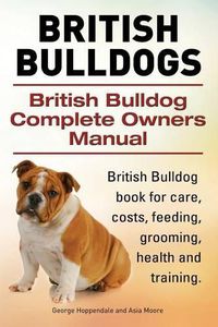 Cover image for British Bulldogs. British Bulldog Complete Owners Manual. British Bulldog book for care, costs, feeding, grooming, health and training.