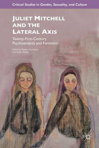 Cover image for Juliet Mitchell and the Lateral Axis: Twenty-First-Century Psychoanalysis and Feminism