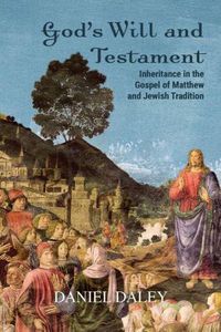 Cover image for God's Will and Testament: Inheritance in the Gospel of Matthew and Jewish Tradition