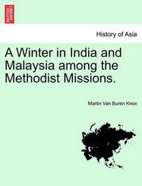 Cover image for A Winter in India and Malaysia Among the Methodist Missions.