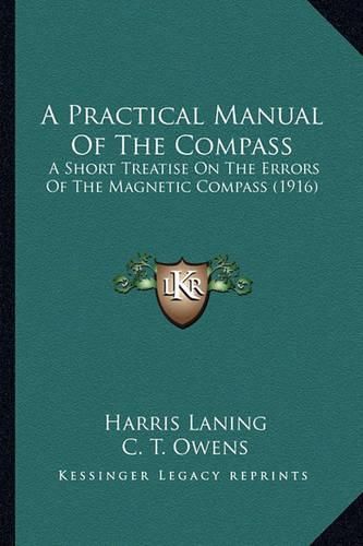 Cover image for A Practical Manual of the Compass: A Short Treatise on the Errors of the Magnetic Compass (1916)