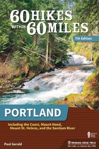 Cover image for 60 Hikes Within 60 Miles: Portland: Including the Coast, Mount Hood, Mount St. Helens, and the Santiam River