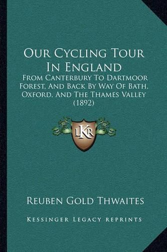 Our Cycling Tour in England: From Canterbury to Dartmoor Forest, and Back by Way of Bath, Oxford, and the Thames Valley (1892)