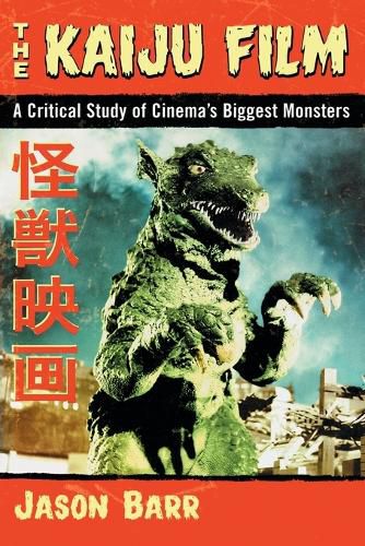 Cover image for The Kaiju Film: A Critical Study of Cinema's Biggest Monsters